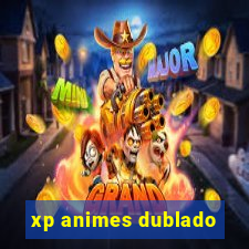 xp animes dublado